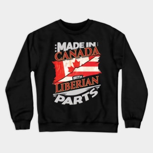 Made In Canada With Liberian Parts - Gift for Liberian From Liberia Crewneck Sweatshirt